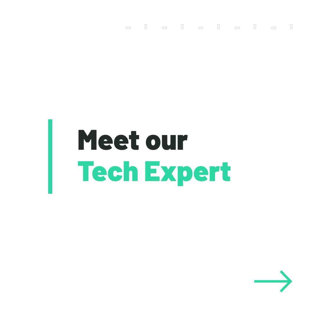 Meet our Tech Expert